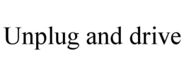 UNPLUG AND DRIVE trademark
