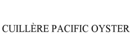 CUILLÈRE PACIFIC OYSTER trademark