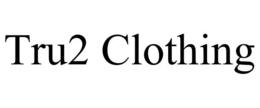 TRU2 CLOTHING trademark