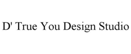 D' TRUE YOU DESIGN STUDIO trademark