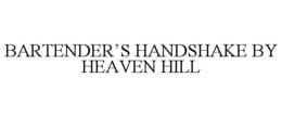 BARTENDER'S HANDSHAKE BY HEAVEN HILL trademark