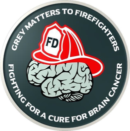 GREY MATTERS TO FIREFIGHTERS FD FIGHTING FOR A CURE FOR BRAIN CANCER trademark