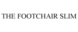 THE FOOTCHAIR SLIM trademark
