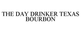 THE DAY DRINKER TEXAS BOURBON trademark