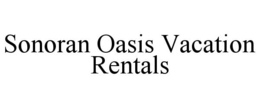 SONORAN OASIS VACATION RENTALS trademark