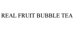 REAL FRUIT BUBBLE TEA trademark