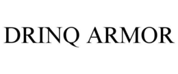 DRINQ ARMOR trademark