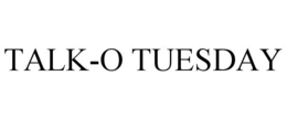 TALK-O TUESDAY trademark