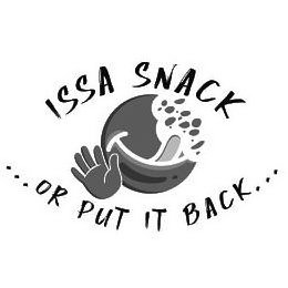 ISSA SNACK ...OR PUT IT BACK... trademark