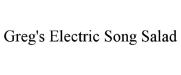 GREG'S ELECTRIC SONG SALAD trademark