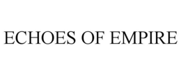 ECHOES OF EMPIRE trademark