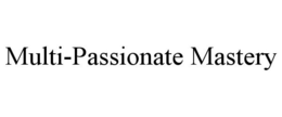 MULTI-PASSIONATE MASTERY trademark