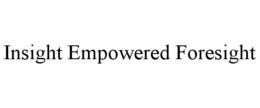 INSIGHT EMPOWERED FORESIGHT trademark