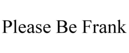PLEASE BE FRANK trademark