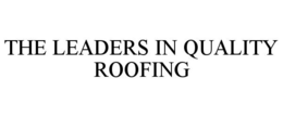 THE LEADERS IN QUALITY ROOFING trademark