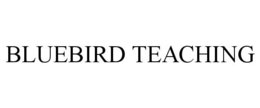 BLUEBIRD TEACHING trademark