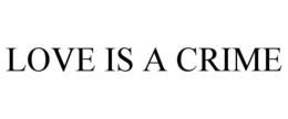 LOVE IS A CRIME trademark
