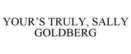 YOUR'S TRULY, SALLY GOLDBERG trademark