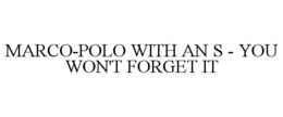 MARCO-POLO WITH AN S - YOU WON'T FORGET IT trademark