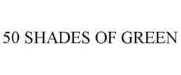 50 SHADES OF GREEN trademark