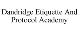 DANDRIDGE ETIQUETTE AND PROTOCOL ACADEMY trademark