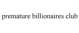 PREMATURE BILLIONAIRES CLUB trademark