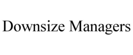 DOWNSIZE MANAGERS trademark