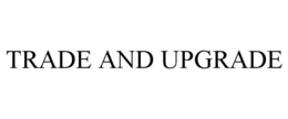 TRADE AND UPGRADE trademark