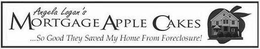 ANGELA LOGAN'S MORTGAGE APPLE CAKES SO GOOD THEY SAVED MY HOME FROM FORECLOSURE trademark
