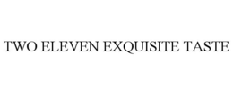 TWO ELEVEN EXQUISITE TASTE trademark