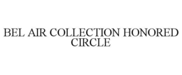 BEL AIR COLLECTION HONORED CIRCLE trademark