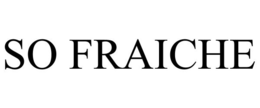 SO FRAICHE trademark