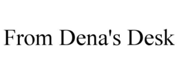 FROM DENA'S DESK trademark
