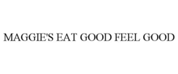MAGGIE'S EAT GOOD FEEL GOOD trademark