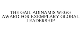 THE GAIL ADINAMIS WEGG AWARD FOR EXEMPLARY GLOBAL LEADERSHIP trademark