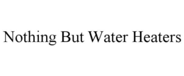 NOTHING BUT WATER HEATERS trademark