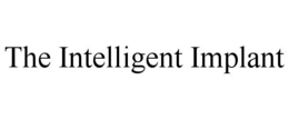 THE INTELLIGENT IMPLANT trademark