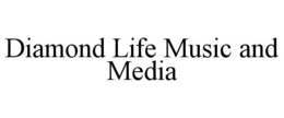 DIAMOND LIFE MUSIC AND MEDIA trademark