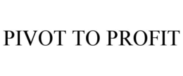 PIVOT TO PROFIT trademark