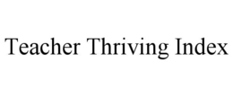 TEACHER THRIVING INDEX trademark