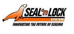 SEAL 'N LOCK SYSTEM INNOVATING THE FUTURE OF SEALING trademark