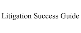 LITIGATION SUCCESS GUIDE trademark
