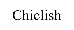 CHICLISH trademark