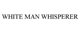 WHITE MAN WHISPERER trademark