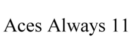 ACES ALWAYS 11 trademark