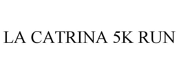 LA CATRINA 5K RUN trademark