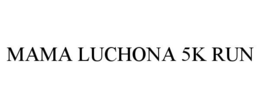 MAMA LUCHONA 5K RUN trademark