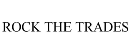 ROCK THE TRADES trademark