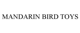 MANDARIN BIRD TOYS trademark