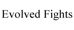 EVOLVED FIGHTS trademark